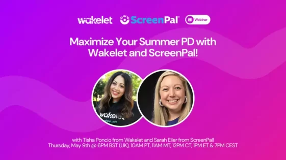 Maximize your summer PD with Wakelet and ScreenPal